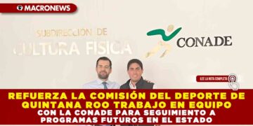 REFUERZA LA COMISIÓN DEL DEPORTE DE QUINTANA ROO TRABAJO EN EQUIPO CON LA CONADE PARA SEGUIMIENTO A PROGRAMAS FUTUROS EN EL ESTADO