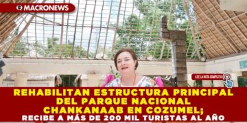 REHABILITAN ESTRUCTURA PRINCIPAL DEL PARQUE NACIONAL CHANKANAAB EN COZUMEL; RECIBE A MÁS DE 200 MIL TURISTAS AL AÑO