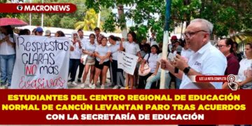 ESTUDIANTES DEL CENTRO REGIONAL DE EDUCACIÓN NORMAL DE CANCÚN LEVANTAN PARO TRAS ACUERDOS CON LA SECRETARÍA DE EDUCACIÓN