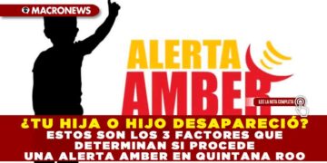 ¿TU HIJA O HIJO DESAPARECIÓ? ESTOS SON LOS 3 FACTORES QUE DETERMINAN SI PROCEDE UNA ALERTA AMBER EN QUINTANA ROO