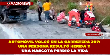 AUTOMÓVIL VOLCÓ EN LA CARRETERA 307: UNA PERSONA RESULTÓ HERIDA Y UNA MASCOTA PERDIÓ LA VIDA