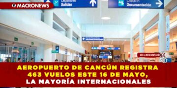 AEROPUERTO DE CANCÚN REGISTRA 463 VUELOS ESTE 16 DE MAYO, LA MAYORÍA INTERNACIONALES