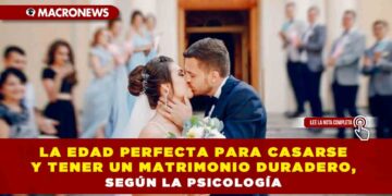 LA EDAD PERFECTA PARA CASARSE Y TENER UN MATRIMONIO DURADERO, SEGÚN LA PSICOLOGÍA