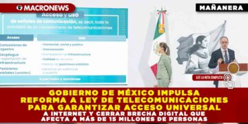 GOBIERNO DE MÉXICO IMPULSA REFORMA A LEY DE TELECOMUNICACIONES PARA GARANTIZAR ACCESO UNIVERSAL A INTERNET Y CERRAR BRECHA DIGITAL QUE AFECTA A MÁS DE 15 MILLONES DE PERSONAS