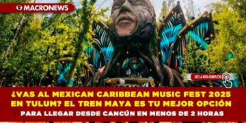 ¿VAS AL MEXICAN CARIBBEAN MUSIC FEST 2025 EN TULUM? EL TREN MAYA ES TU MEJOR OPCIÓN PARA LLEGAR DESDE CANCÚN EN MENOS DE 2 HORAS