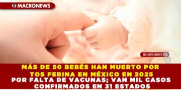 MÁS DE 50 BEBÉS HAN MUERTO POR TOS FERINA EN MÉXICO EN 2025 POR FALTA DE VACUNAS; VAN MIL CASOS CONFIRMADOS EN 31 ESTADOS