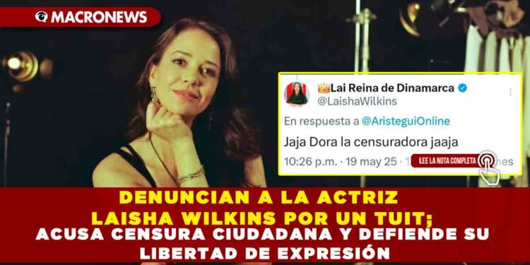 DENUNCIAN A LA ACTRIZ LAISHA WILKINS POR UN TUIT; ACUSA CENSURA CIUDADANA Y DEFIENDE SU LIBERTAD DE EXPRESIÓN