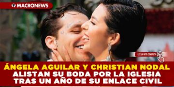 ÁNGELA AGUILAR Y CHRISTIAN NODAL ALISTAN SU BODA POR LA IGLESIA TRAS UN AÑO DE SU ENLACE CIVIL