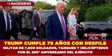 TRUMP CUMPLE 79 AÑOS CON DESFILE MILITAR DE 7,000 SOLDADOS, TANQUES Y HELICÓPTEROS POR EL 250º ANIVERSARIO DEL EJÉRCITO