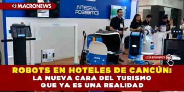 ROBOTS EN HOTELES DE CANCÚN: LA NUEVA CARA DEL TURISMO QUE YA ES UNA REALIDAD