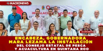 ENCABEZA, GOBERNADORA MARA LEZAMA LA INSTALACIÓN DEL CONSEJO ESTATAL DE PESCA Y ACUACULTURA EN QUINTANA ROO