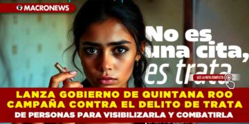 LANZA GOBIERNO DE QUINTANA ROO CAMPAÑA CONTRA EL DELITO DE TRATA DE PERSONAS PARA VISIBILIZARLA Y COMBATIRLA