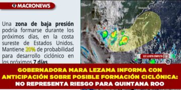 GOBERNADORA MARA LEZAMA INFORMA CON ANTICIPACIÓN SOBRE POSIBLE FORMACIÓN CICLÓNICA: NO REPRESENTA RIESGO PARA QUINTANA ROO
