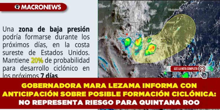 GOBERNADORA MARA LEZAMA INFORMA CON ANTICIPACIÓN SOBRE POSIBLE FORMACIÓN CICLÓNICA: NO REPRESENTA RIESGO PARA QUINTANA ROO