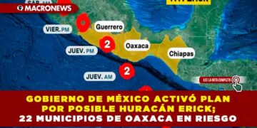 GOBIERNO DE MÉXICO ACTIVÓ PLAN POR POSIBLE HURACÁN ERICK; 22 MUNICIPIOS DE OAXACA EN RIESGO