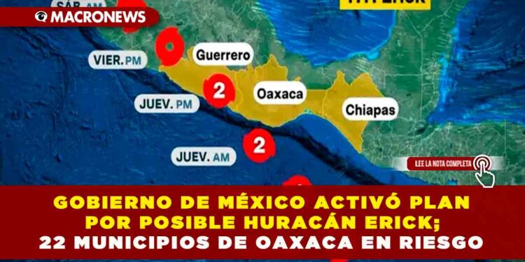 GOBIERNO DE MÉXICO ACTIVÓ PLAN POR POSIBLE HURACÁN ERICK; 22 MUNICIPIOS DE OAXACA EN RIESGO
