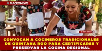 CONVOCAN A COCINEROS TRADICIONALES DE QUINTANA ROO PARA CERTIFICARSE Y PRESERVAR LA COCINA REGIONAL