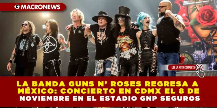 LA BANDA GUNS N’ ROSES REGRESA A MÉXICO: CONCIERTO EN CDMX EL 8 DE NOVIEMBRE EN EL ESTADIO GNP SEGUROS