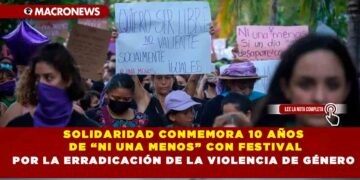 SOLIDARIDAD CONMEMORA 10 AÑOS DE “NI UNA MENOS” CON FESTIVAL POR LA ERRADICACIÓN DE LA VIOLENCIA DE GÉNERO