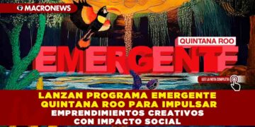LANZAN PROGRAMA EMERGENTE QUINTANA ROO PARA IMPULSAR EMPRENDIMIENTOS CREATIVOS CON IMPACTO SOCIAL