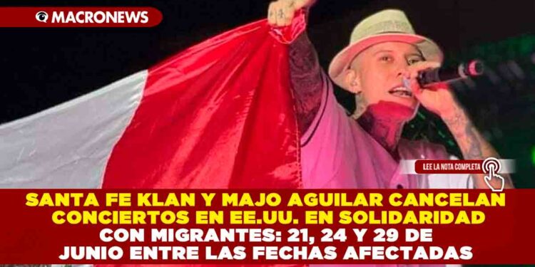SANTA FE KLAN Y MAJO AGUILAR CANCELAN CONCIERTOS EN EE.UU. EN SOLIDARIDAD CON MIGRANTES: 21, 24 Y 29 DE JUNIO ENTRE LAS FECHAS AFECTADAS