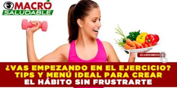 ¿VAS EMPEZANDO EN EL EJERCICIO? TIPS Y MENÚ IDEAL PARA CREAR EL HÁBITO SIN FRUSTRARTE