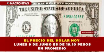 EL PRECIO DEL DÓLAR HOY LUNES 9 DE JUNIO ES DE 19.10 PESOS EN PROMEDIO