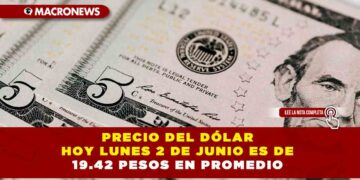 PRECIO DEL DÓLAR HOY LUNES 2 DE JUNIO ES DE 19.42 PESOS EN PROMEDIO
