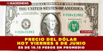 PRECIO DEL DÓLAR HOY VIERNES 6 DE JUNIO ES DE 19.15 PESOS EN PROMEDIO