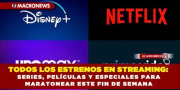 TODOS LOS ESTRENOS EN STREAMING: SERIES, PELÍCULAS Y ESPECIALES PARA MARATONEAR ESTE FIN DE SEMANA