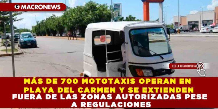 MÁS DE 700 MOTOTAXIS OPERAN EN PLAYA DEL CARMEN Y SE EXTIENDEN FUERA DE LAS ZONAS AUTORIZADAS PESE A REGULACIONES