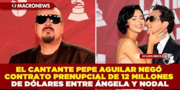EL CANTANTE PEPE AGUILAR NEGÓ CONTRATO PRENUPCIAL DE 12 MILLONES DE DÓLARES ENTRE ÁNGELA Y NODAL