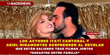 LOS ACTORES ITATÍ CANTORAL Y ARIEL MIRAMONTES SORPRENDEN AL REVELAR QUE ESTÁN SALIENDO TRAS FILMAR JUNTOS “DESASTRE ENTRE FAMILIA”
