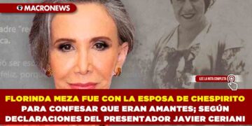 FLORINDA MEZA FUE CON LA ESPOSA DE CHESPIRITO PARA CONFESAR QUE ERAN AMANTES; SEGÚN DECLARACIONES DEL PRESENTADOR JAVIER CERIANI