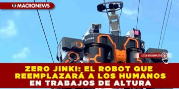 ZERO JINKI: EL ROBOT QUE REEMPLAZARÁ A LOS HUMANOS EN TRABAJOS DE ALTURA