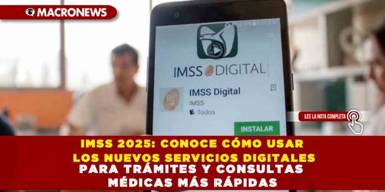 IMSS 2025: CONOCE CÓMO USAR LOS NUEVOS SERVICIOS DIGITALES PARA TRÁMITES Y CONSULTAS MÉDICAS MÁS RÁPIDAS