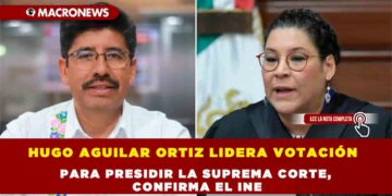 HUGO AGUILAR ORTIZ LIDERA VOTACIÓN PARA PRESIDIR LA SUPREMA CORTE, CONFIRMA EL INE