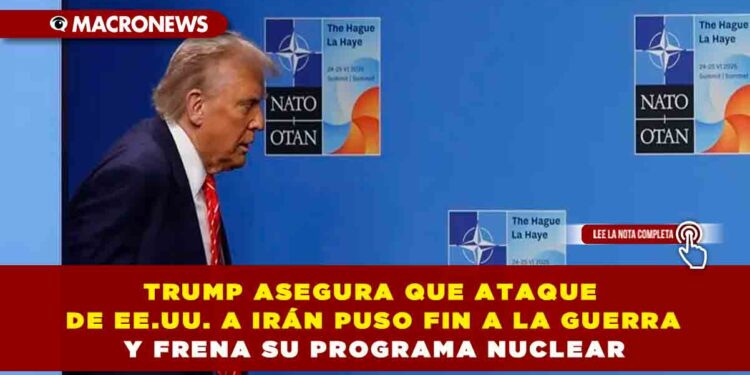 TRUMP ASEGURA QUE ATAQUE DE EE.UU. A IRÁN PUSO FIN A LA GUERRA Y FRENA SU PROGRAMA NUCLEAR