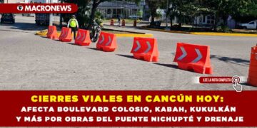 CIERRES VIALES EN CANCÚN HOY: AFECTA BOULEVARD COLOSIO, KABAH, KUKULKÁN Y MÁS POR OBRAS DEL PUENTE NICHUPTÉ Y DRENAJE