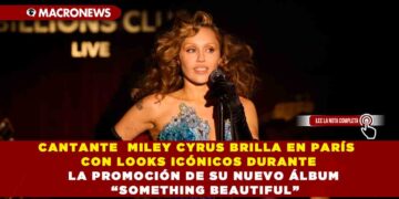 CANTANTE  MILEY CYRUS BRILLA EN PARÍS CON LOOKS ICÓNICOS DURANTE LA PROMOCIÓN DE SU NUEVO ÁLBUM “SOMETHING BEAUTIFUL”