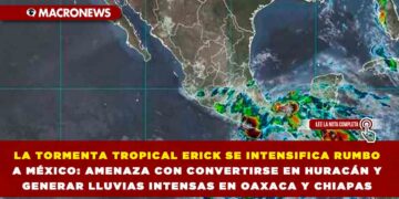 LA TORMENTA TROPICAL ERICK SE INTENSIFICA RUMBO A MÉXICO: AMENAZA CON CONVERTIRSE EN HURACÁN Y GENERAR LLUVIAS INTENSAS EN OAXACA Y CHIAPAS