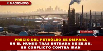 PRECIO DEL PETRÓLEO SE DISPARA EN EL MUNDO TRAS ENTRADA DE EE.UU. EN CONFLICTO CONTRA IRÁN