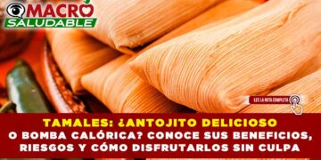 TAMALES: ¿ANTOJITO DELICIOSO O BOMBA CALÓRICA? CONOCE SUS BENEFICIOS, RIESGOS Y CÓMO DISFRUTARLOS SIN CULPA