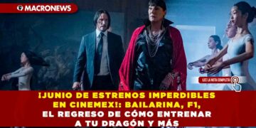 ¡JUNIO DE ESTRENOS IMPERDIBLES EN CINEMEX!: BAILARINA, F1, EL REGRESO DE CÓMO ENTRENAR A TU DRAGÓN Y MÁS