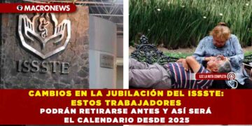 CAMBIOS EN LA JUBILACIÓN DEL ISSSTE: ESTOS TRABAJADORES PODRÁN RETIRARSE ANTES Y ASÍ SERÁ EL CALENDARIO DESDE 2025