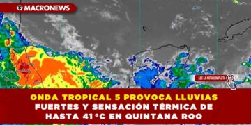 ONDA TROPICAL 5 PROVOCA LLUVIAS FUERTES Y SENSACIÓN TÉRMICA DE HASTA 41 °C EN QUINTANA ROO
