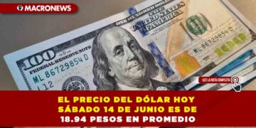 EL PRECIO DEL DÓLAR HOY SÁBADO 14 DE JUNIO ES DE 18.94 PESOS EN PROMEDIO