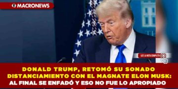 DONALD TRUMP, RETOMÓ SU SONADO DISTANCIAMIENTO CON EL MAGNATE ELON MUSK: AL FINAL SE ENFADÓ Y ESO NO FUE LO APROPIADO