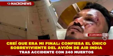 CREÍ QUE ERA MI FINAL: CONFIESA EL ÚNICO SOBREVIVIENTE DEL AVIÓN DE AIR INDIA TRAS ACCIDENTE CON 240 MUERTOS