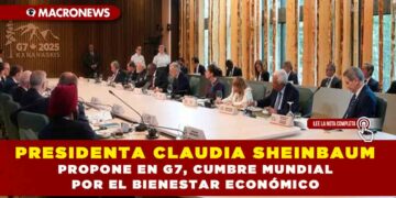 PRESIDENTA CLAUDIA SHEINBAUM PROPONE EN G7, CUMBRE MUNDIAL POR EL BIENESTAR ECONÓMICO